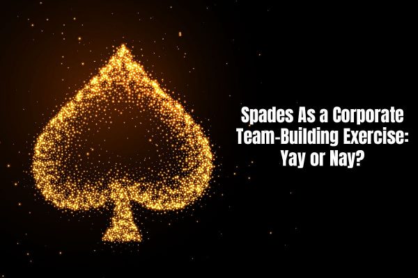Spades As A Corporate Team-Building Exercise: Yay Or Nay?